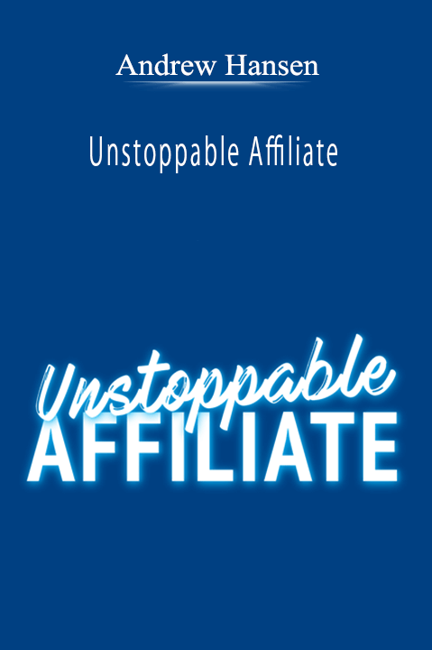 Andrew Hansen - Unstoppable Affiliate