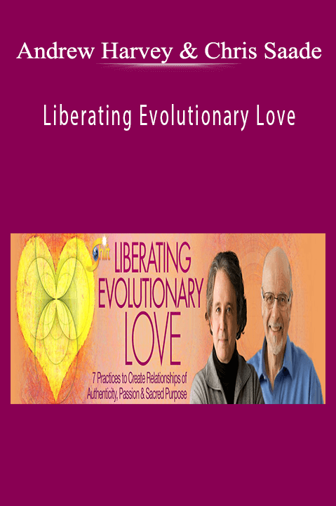 Liberating Evolutionary Love – Andrew Harvey & Chris Saade