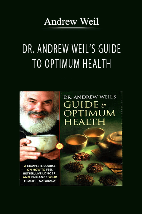 DR. ANDREW WEIL’S GUIDE TO OPTIMUM HEALTH – Andrew Weil