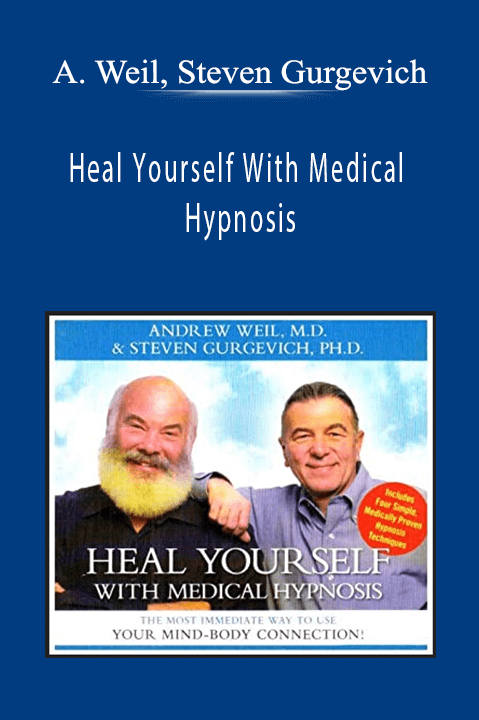 Andrew Weil, Steven Gurgevich - Heal Yourself With Medical Hypnosis