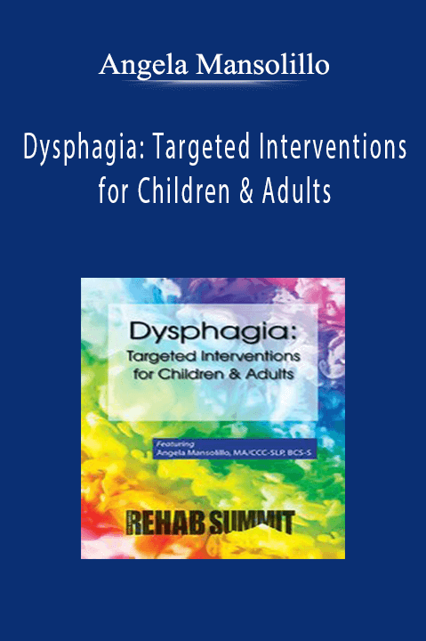 Dysphagia: Targeted Interventions for Children & Adults – Angela Mansolillo