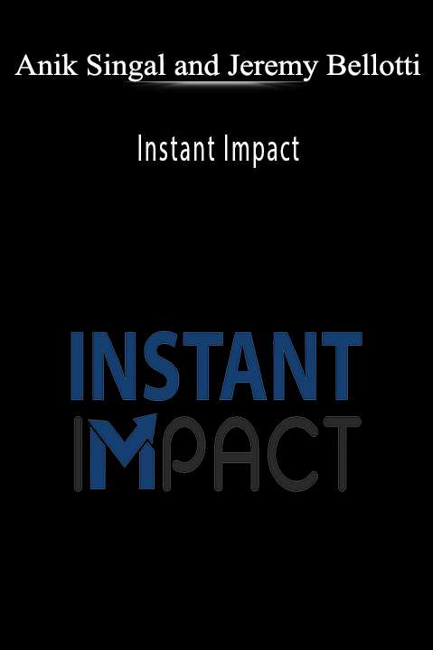 Instant Impact – Anik Singal and Jeremy Bellotti