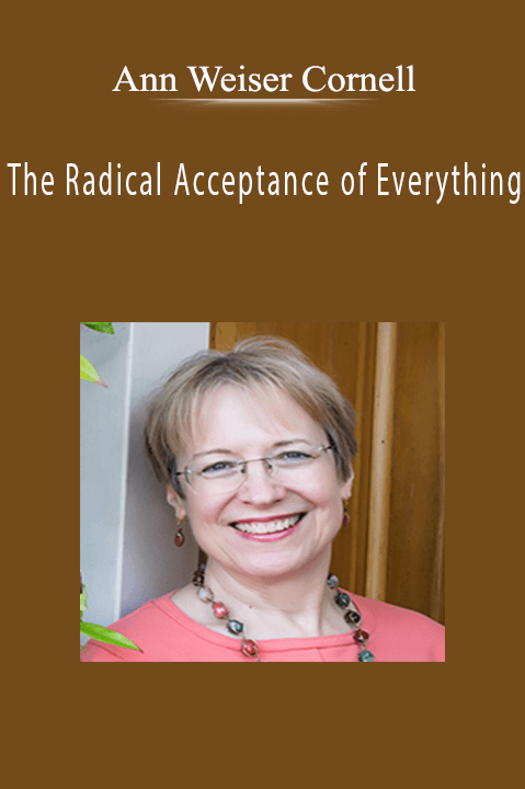 The Radical Acceptance of Everything – Ann Weiser Cornell