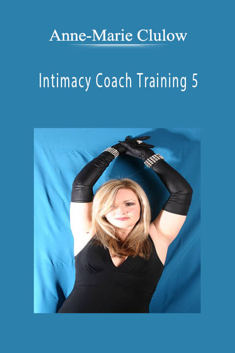 Intimacy Coach Training 5 – Anne–Marie Clulow