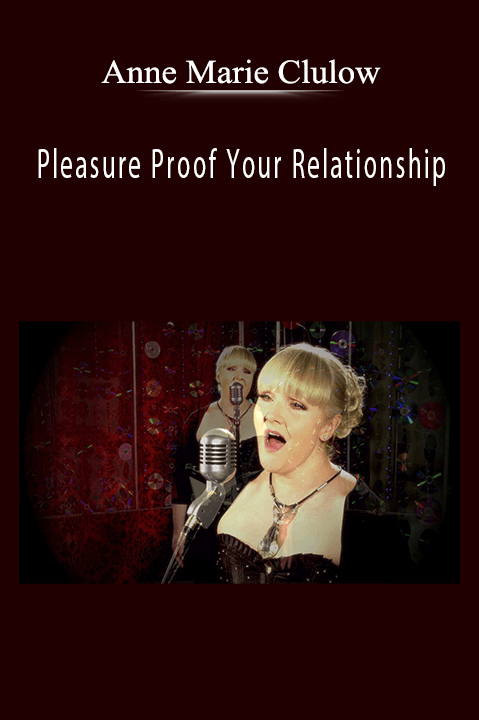 Pleasure Proof Your Relationship – Anne Marie Clulow