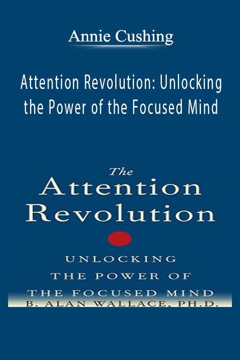 Attention Revolution: Unlocking the Power of the Focused Mind – Announcement B. Alan Wallace