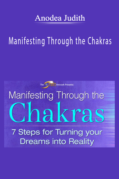 Manifesting Through the Chakras – Anodea Judith