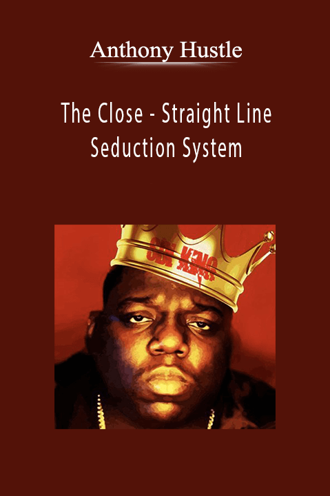 The Close – Straight Line Seduction System – Anthony Hustle