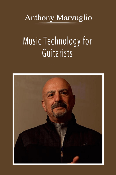 Anthony Marvuglio - Music Technology for Guitarists