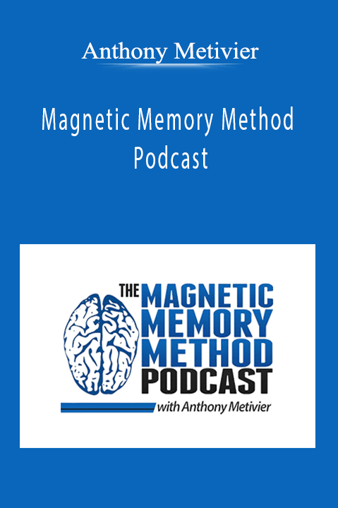Anthony Metivier - Magnetic Memory Method Podcast