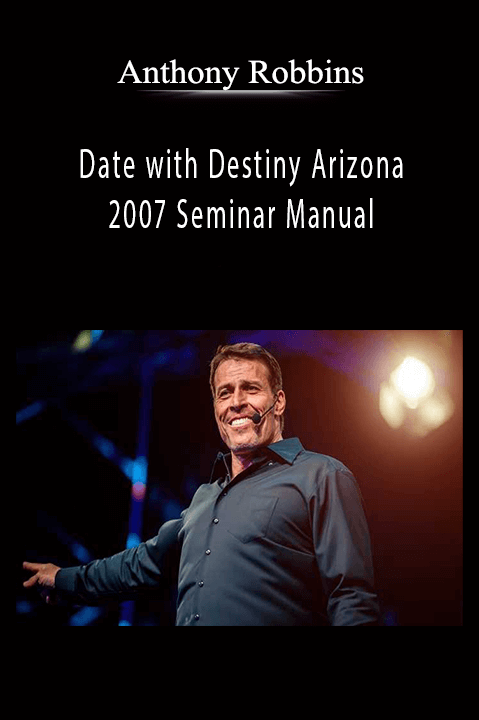 Date with Destiny Arizona 2007 Seminar Manual – Anthony Robbins