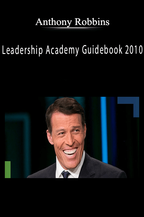 Leadership Academy Guidebook 2010 – Anthony Robbins