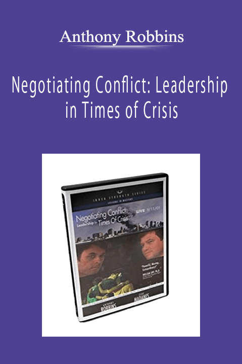 Anthony Robbins - Negotiating Conflict: Leadership in Times of Crisis