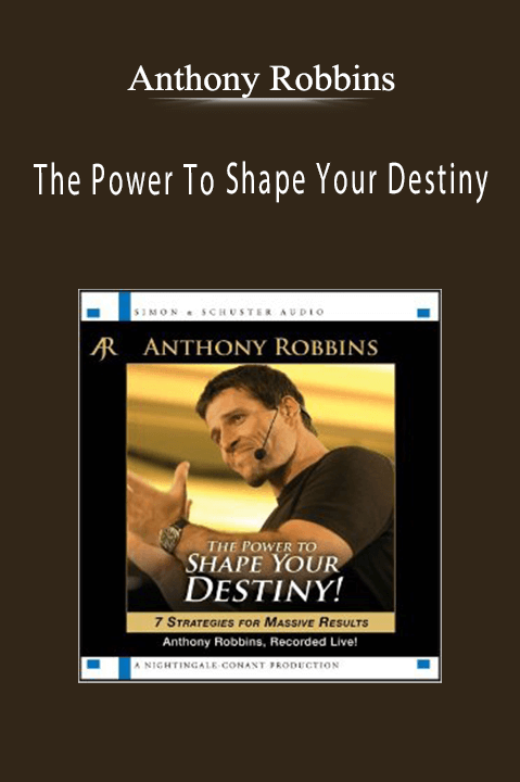 The Power To Shape Your Destiny – Anthony Robbins