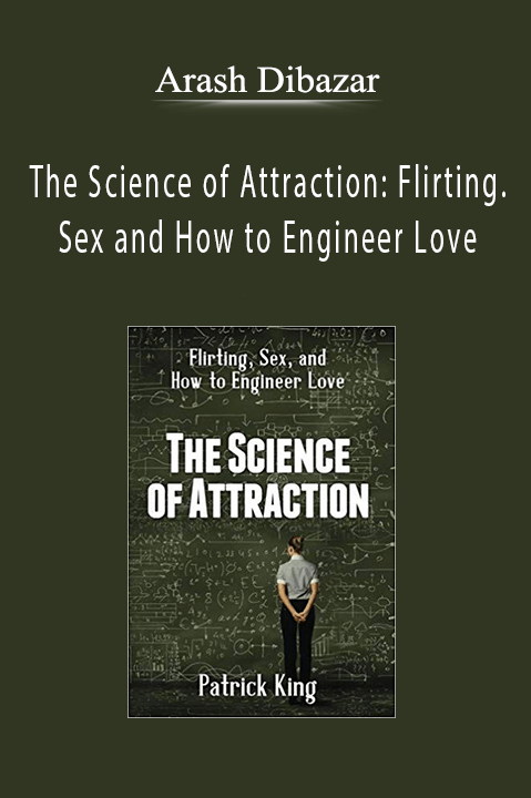 Arash Dibazar–The Science of Attraction: Flirting.Sex and How to Engineer Love