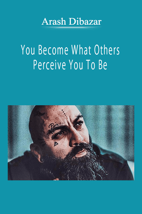 Arash Dibazar - You Become What Others Perceive You To Be