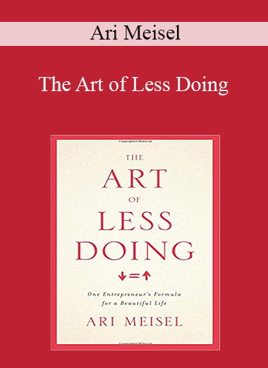 The Art of Less Doing – Ari Meisel