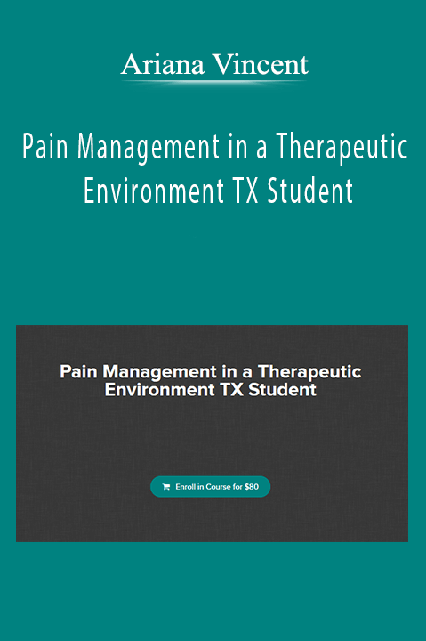 Ariana Vincent - Pain Management in a Therapeutic Environment TX Student