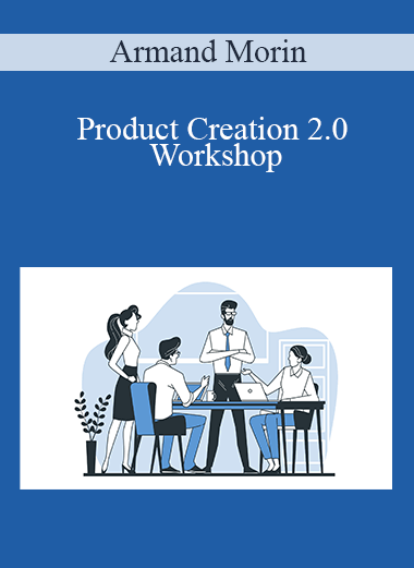 Product Creation 2.0 Workshop – Armand Morin