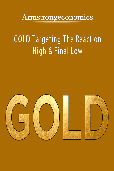 GOLD Targeting The Reaction High & Final Low – Armstrongeconomics
