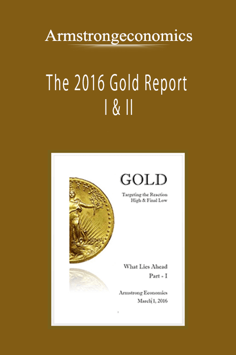 Armstrongeconomics - The 2016 Gold Report I & II