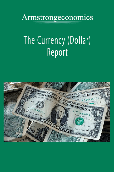 Armstrongeconomics - The Currency (Dollar) Report