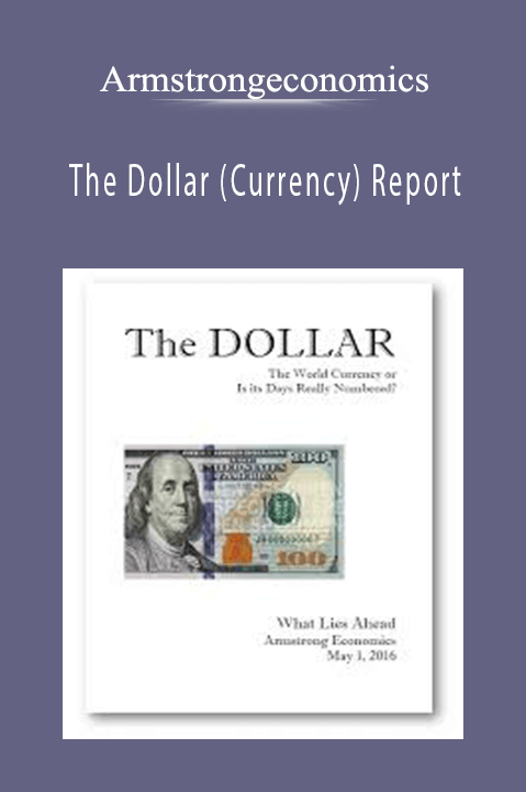 The Dollar (Currency) Report – Armstrongeconomics