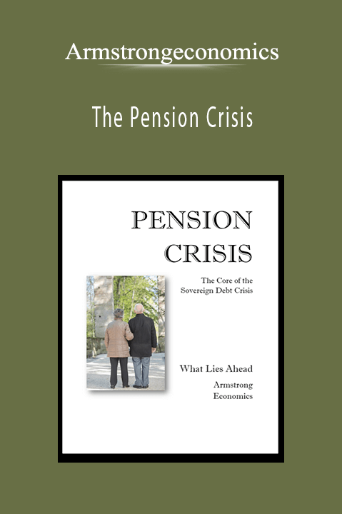 The Pension Crisis – Armstrongeconomics