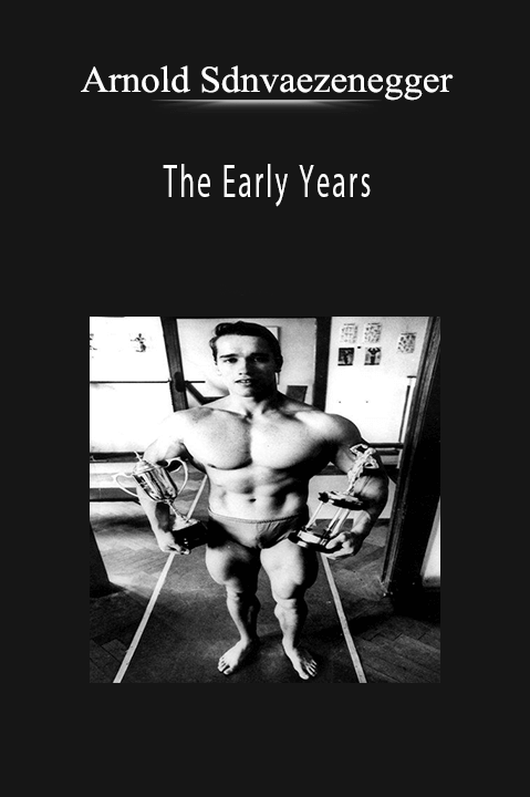 The Early Years – Arnold Sdnvaezenegger