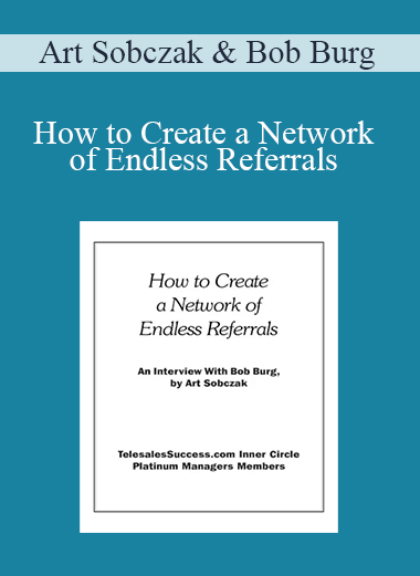 How to Create a Network of Endless Referrals – Art Sobczak & Bob Burg