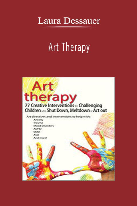 Laura Dessauer – Art Therapy: 77 Creative Interventions for Challenging Children who Shut Down