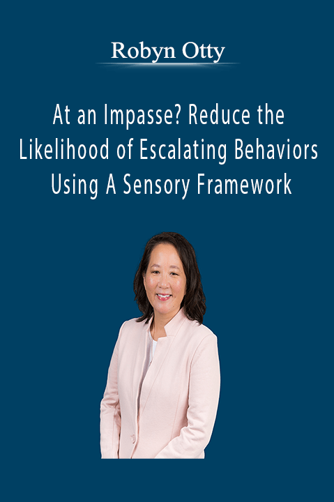 Robyn Otty – At an Impasse? Reduce the Likelihood of Escalating Behaviors Using A Sensory Framework