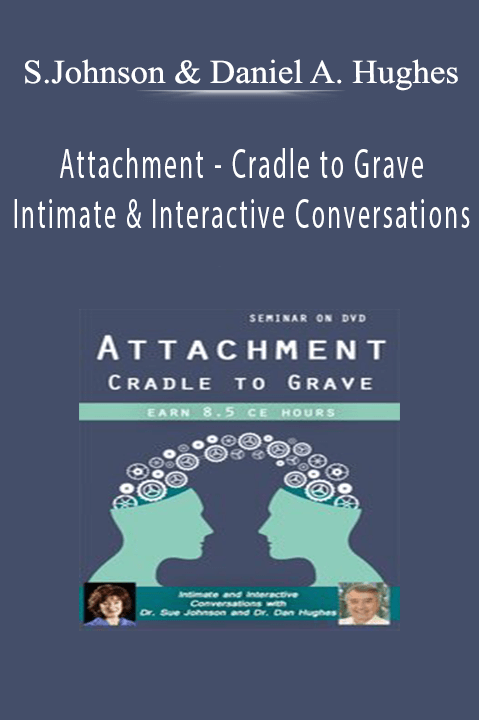 Cradle to Grave: Intimate and Interactive Conversations – Susan Johnson & Daniel A. Hughes – Attachment