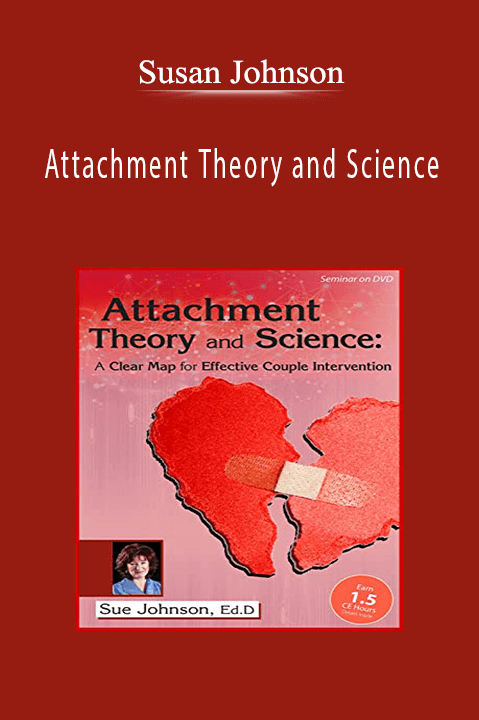 Susan Johnson – Attachment Theory and Science: A Clear Map for Effective Couple Intervention with Dr. Sue Johnson