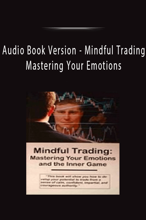 Mindful Trading: Mastering Your Emotions – Audio Book Version