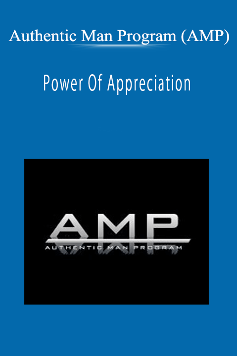 Authentic Man Program (AMP) - Power Of Appreciation