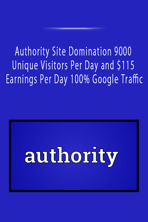 Authority Site Domination 9000 Unique Visitors Per Day and $115 Earnings Per Day 100% Google Traffic