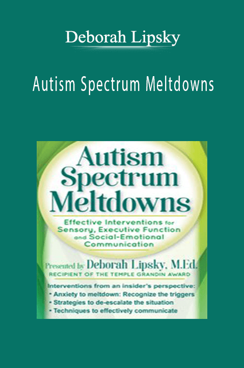 Deborah Lipsky – Autism Spectrum Meltdowns: Effective Interventions for Sensory