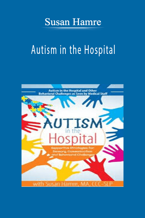 Susan Hamre – Autism in the Hospital: Supportive Strategies for Sensory