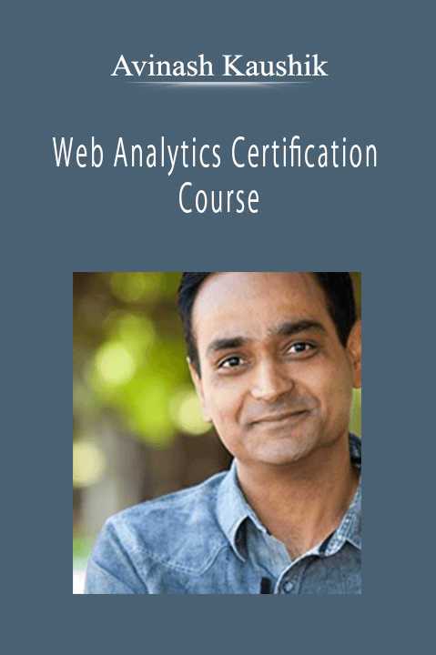 Avinash Kaushik - Web Analytics Certification Course