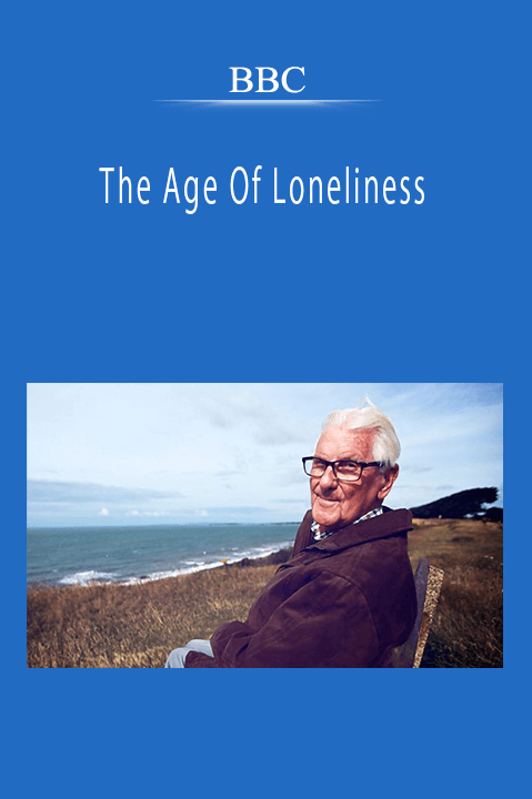 BBC - The Age Of Loneliness