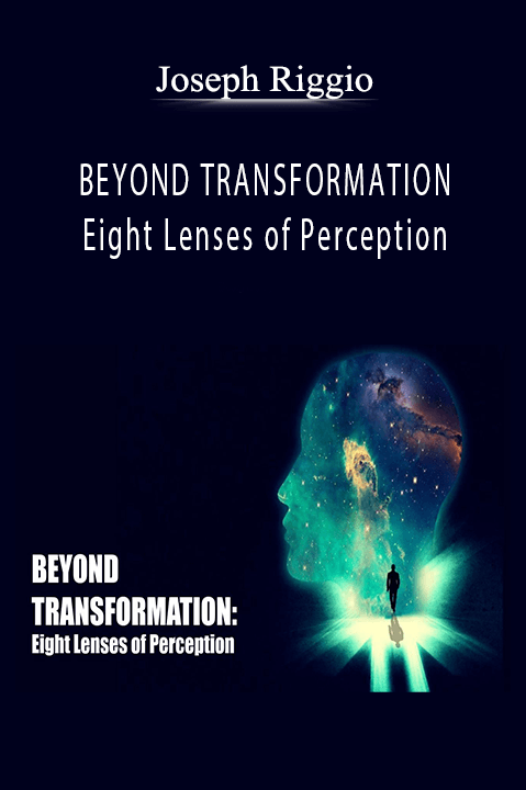 Eight Lenses of Perception – Joseph Riggio – BEYOND TRANSFORMATION