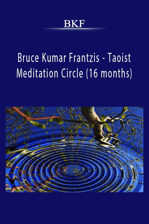 Bruce Kumar Frantzis – Taoist Meditation Circle (16 months) – BKF