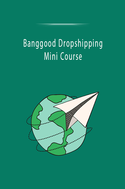 Banggood Dropshipping Mini Course