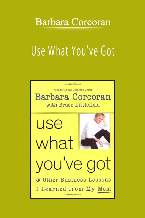 Barbara Corcoran - Use What You’ve Got