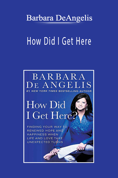 Barbara DeAngelis - How Did I Get Here