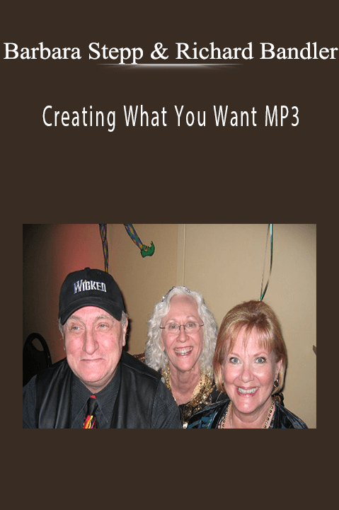 Creating What You Want MP3 – Barbara Stepp & Richard Bandler