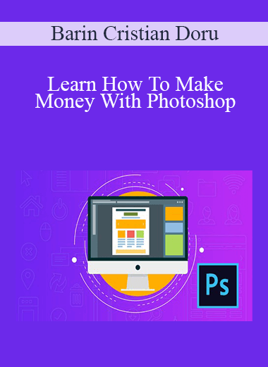 Learn How To Make Money With Photoshop – Barin Cristian Doru