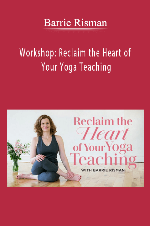 Barrie Risman - Workshop: Reclaim the Heart of Your Yoga Teaching