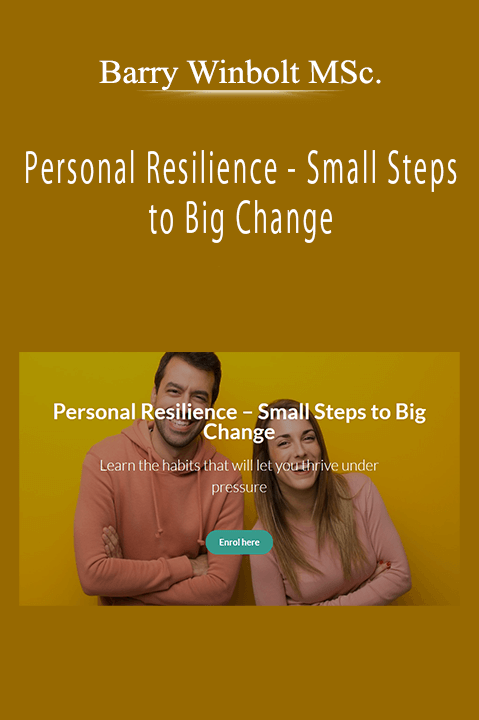 Barry Winbolt MSc. - Personal Resilience - Small Steps to Big Change